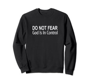 do not fear - god is in control - sweatshirt