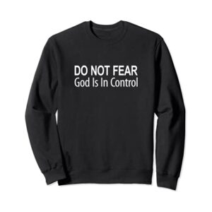 Do Not Fear - God Is In Control - Sweatshirt