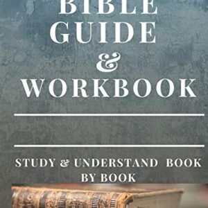 Bible Workbook and Guide: Study and Understand Book by Book (The Bible Study Book)