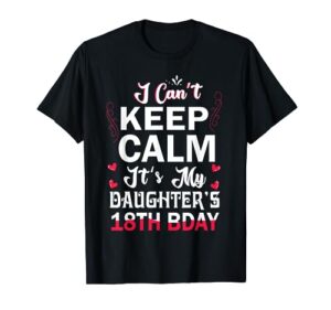 i can't keep calm it's my daughter's 18th birthday dad mom t-shirt