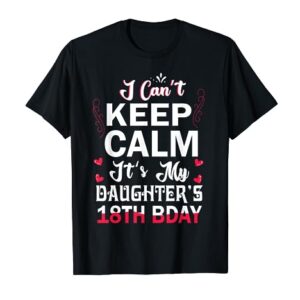 I Can't Keep Calm It's My Daughter's 18th Birthday Dad Mom T-Shirt