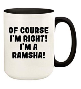 knick knack gifts of course i'm right! i'm a ramsha! - 15oz ceramic colored handle and inside coffee mug cup, black