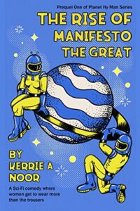 the rise of manifesto the great: a sci fi comedy where women wear the trousers (planet hy man book 1)