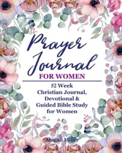 prayer journal for women: 52 week christian journal, devotional & guided bible study for women