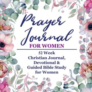 Prayer Journal For Women: 52 Week Christian Journal, Devotional & Guided Bible Study for Women