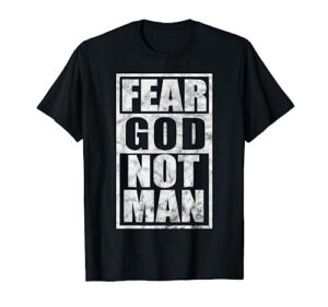 fear god not man inspirational christian faith t shirt gift t-shirt