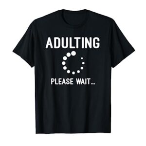 Adulting 18th Birthday Gift Idea for 18 Years Old Girls Boys T-Shirt