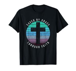 saved by grace through faith ephesians 2:8 bible religious t-shirt