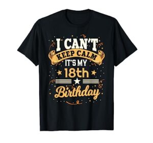 18 year old shirt i can't keep calm it's my 18th birthday t-shirt