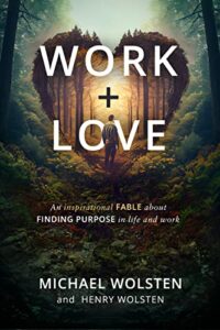 work and love: an inspirational fable about finding purpose in life and work