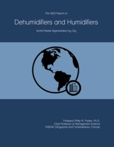 the 2022 report on dehumidifiers and humidifiers: world market segmentation by city