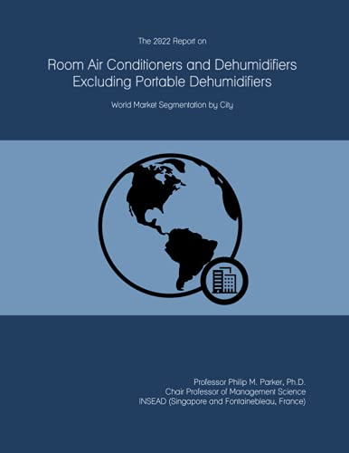 The 2022 Report on Room Air Conditioners and Dehumidifiers Excluding Portable Dehumidifiers: World Market Segmentation by City