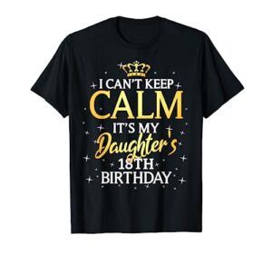 i cant keep calm its my daughter 18th birthday party t-shirt