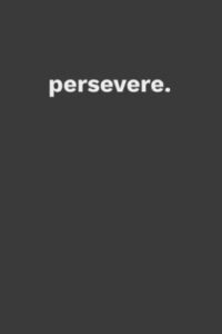 persevere: motivation, inspirational | lined notebook | life reminders | 120 pages, 6x9"