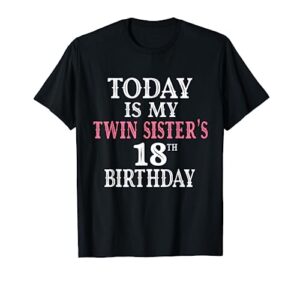 today is my twin sister's 18th birthday party 18 years old t-shirt