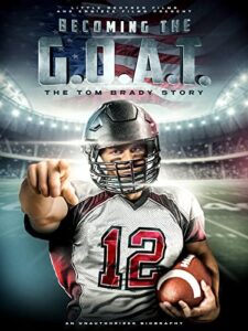 becoming the g.o.a.t.: the tom brady story