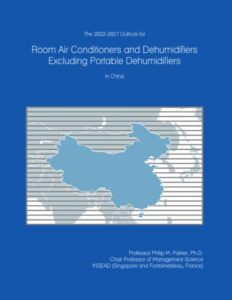 the 2022-2027 outlook for room air conditioners and dehumidifiers excluding portable dehumidifiers in china