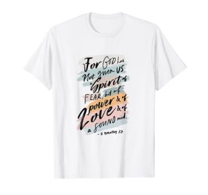 for god has not given us spirit of fear 2 timothy 1:7 bible t-shirt