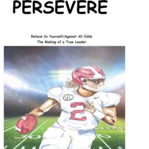 Persevere: Believe In Yourself/Against All Odds: The Making of a True Leader (K.E.Y.S. to Building Great Character)