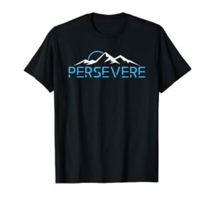 mountains hiking inspiration persevere t-shirt