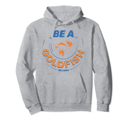 Ted Lasso Be A Goldfish Pullover Hoodie