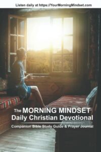 the morning mindset daily christian devotional companion bible study guide & prayer journal: a complementary quiet time resource to accompany the daily podcast.