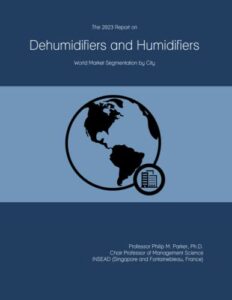 the 2023 report on dehumidifiers and humidifiers: world market segmentation by city