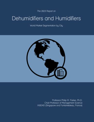 The 2023 Report on Dehumidifiers and Humidifiers: World Market Segmentation by City