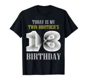 today is my twin brother's 18th birthday party 18 years old t-shirt