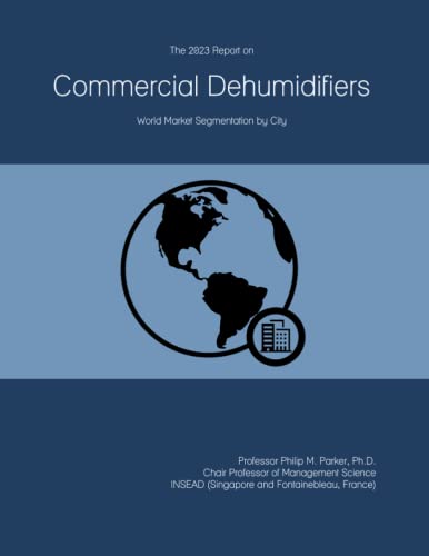 The 2023 Report on Commercial Dehumidifiers: World Market Segmentation by City