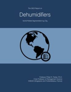 the 2023 report on dehumidifiers: world market segmentation by city