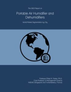 the 2023 report on portable air humidifier and dehumidifiers: world market segmentation by city