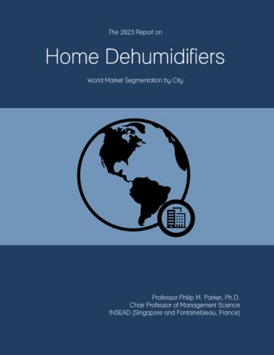 The 2023 Report on Home Dehumidifiers: World Market Segmentation by City