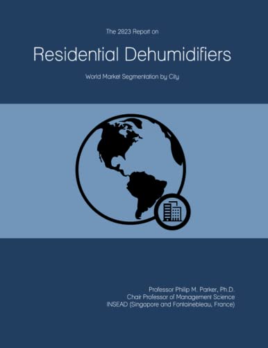 The 2023 Report on Residential Dehumidifiers: World Market Segmentation by City