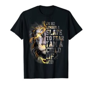 i'm no longer a slave to fear i am a child of god, christian t-shirt