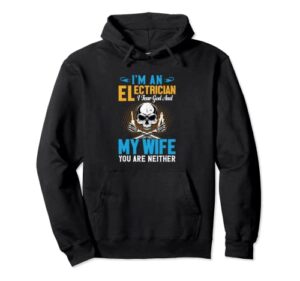 i´m an electrician i fear god and my wife funny electrician pullover hoodie