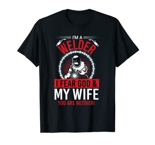 I'm Welder I Fear God ' My Wife You Are Neither T-Shirt