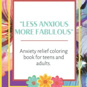 Anxiety Relief Coloring Book for Teens and Adults: Relaxing Flower Bouquets, Trees and Vase Designs to Color and Relieve Tension. Become less Anxious and more Fabulous.