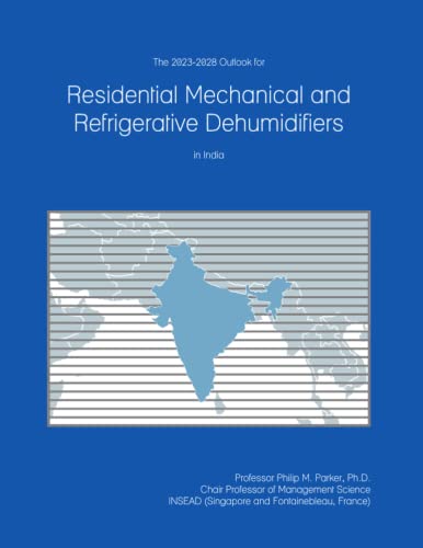 The 2023-2028 Outlook for Residential Mechanical and Refrigerative Dehumidifiers in India