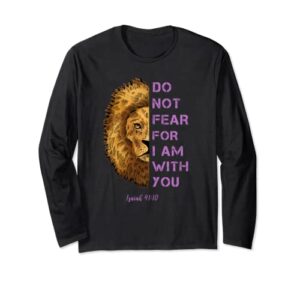 do not fear for i am with you bible verse lion long sleeve t-shirt