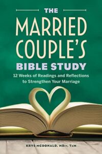 the married couple's bible study: 12 weeks of readings and reflections to strengthen your marriage