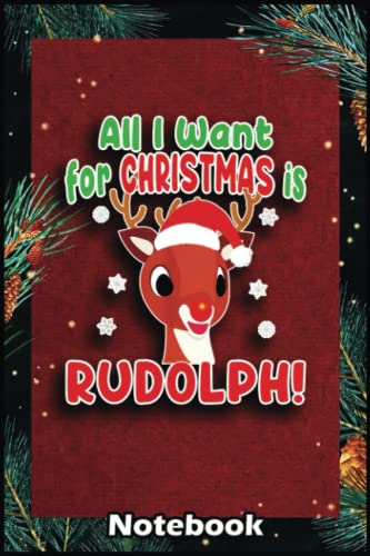 Christmas Notebook: All I Want for Christmas Rudolph Red Nose Reindeer Kids Gift Christmas Gifts Notebook With 6x9x120 College Ruled Pages