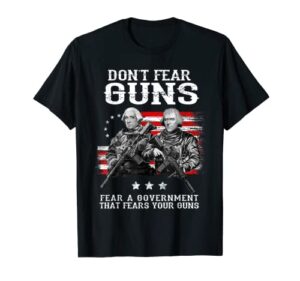 don't fear guns fear a government that fears your guns t-shirt