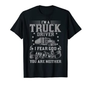 christian truck driver fear god and my wife funny trucker t-shirt