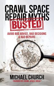 crawl space repair myths busted: avoid bad advice, bad decisions & bad repairs
