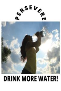 persevere drink more water!