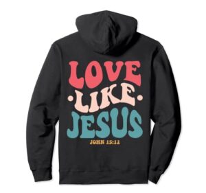 love like jesus religious god hoodie with words on back pullover hoodie