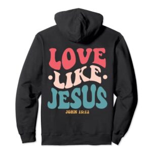 Love Like Jesus Religious God Hoodie With Words On Back Pullover Hoodie