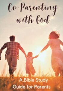 co-parenting with god: a bible study guide for parents: for personal use or church groups, family camps (bible study tools)