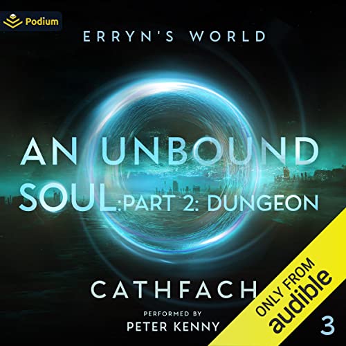 An Unbound Soul: Part 2: Dungeon: Erryn's World, Book 3